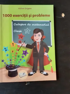 1000 DE EXERCITII SI PROBLEME, CULEGERE DE MATEMATICA CLASA I - ADINA GRIGORE