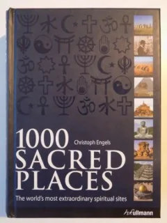 1000 SACRED PLACES THE WORLD'S MOST EXTRAORDINARY SPIRITUAL SITES - CRISTOPH ENGELS