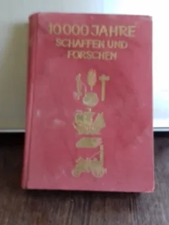 10000 JAHRE SCHAFFEN UND FORSCHEN - BRUNO KAISER   (10000 DE CREATIE SI CERCETARE)