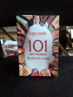101 CARTI ROMANESTI DE CITIT INTR-O VIATA - EUGEN ISTODOR