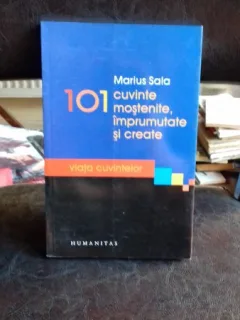 101 CUVINTE MOSTENITE, IMPRUMUTATE SI CREATE, DE MARIUS SALA