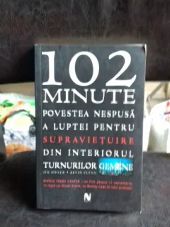 102 MINUTE.  POVESTEA NESPUSA A LUPTEI PENTRU SUPRAVIETUIRE DIN INTERIORUL TURNURILOR GEMENE  - JIM DWYER