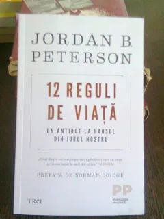 12 REGULI DE VIATA. Un antidot la haosul din jurul nostru- JORDAN B. PETERSON