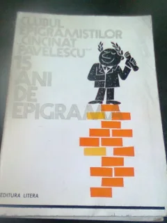 15 ANI DE EPIGRAMA - CLUBUL EPIGRAMISTILOR CINCINAT PAVELESCU