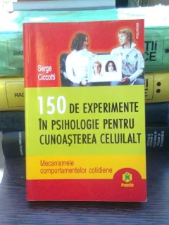 150 de experimente in psihologie pentru cunoasterea celuilalt - Serge Ciccotti
