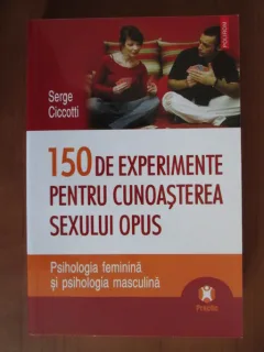 150 DE EXPERIMENTE PENTRU CUNOASTEREA SEXULUI OPUS - SERGE CICCOTTI