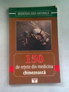 150 DE RETETE DIN MEDICINA CHINEZEASCA PENTRU TRATAREA CANCERULUI, AFECTIUNILE CORDULUI, HEPATICE, ANEMIEI, DIABETULUI ETC