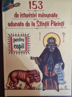 153 de istorisiri minunate adunate de la Sfintii Parinti pentru copii
