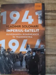 1941, Imperiul Satelit. Guvernarea romaneasca in Transnistria - Vladimir Solonari