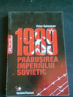 1989 PRABUSIREA IMPERIULUI SOVIETIC - VICTOR SEBESTYEN