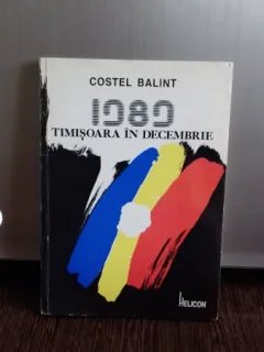 1989 TIMISOARA IN DECEMBRIE - COSTEL BALINT