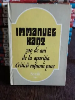 200 DE ANI DE LA APARITIA CRITICII RATIUNII PURE - IMMANUEL KANT