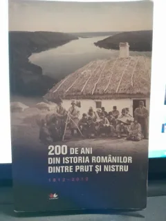 200 de ani din istoria romanilor dintre Prut si Nistru 1812-2012