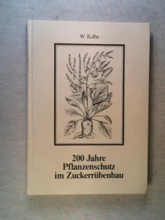200 JAHRE PFLANZENSCHUTZ IM ZUCKERRÜBENANBAU - W. KOLBE  (TEXT IN LIMBA GERMANA)