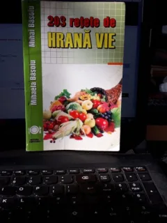 203 retete de Hrana Vie - Mihaela Basoiu , Mihai Basoiu