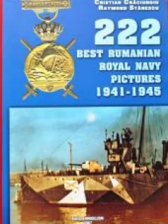 222 BEST RUMANIAN ROYAL NAVY PICTURES 1941-1945 - CRISTIAN CRACIUNOIU