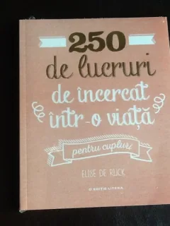 250 de lucruri de incercat intr-o viata pentru cupluri - Elise de Rijck