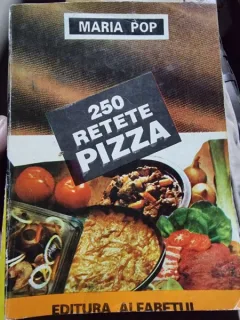 250 RETETE PIZZA - MARIA POP