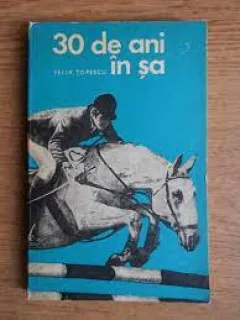 30 de ani in sa - Felix Topescu