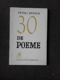30 DE POEME - PETRU SFETCA   (CU DEDICATIA AUTORULUI PENTRU PETRU VINTILA)