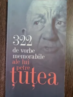 322 DE VORBE MEMORABILE ALE LUI PETRE TUTEA