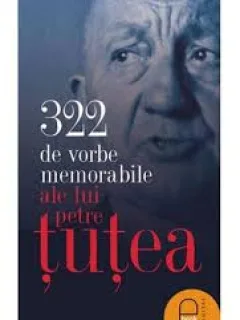 322 VORBE MEMORABILE ALE LUI PETRU TUTEA