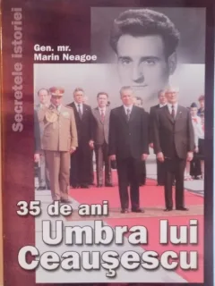 35 DE ANI, UMBRA LUI CEAUSESCU de MARIN NEAGOE, 2005