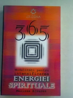 365 DE MODALITATI SIMPLE PENTRU INTENSIFICAREA ENERGIEI SPIRITUALE - MELISSA ALVAREZ