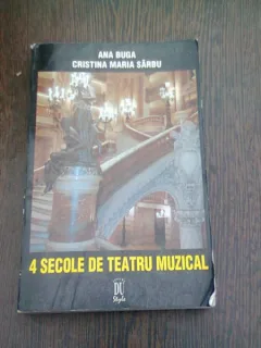 4 SECOLE DE TEATRU MUZICAL - ANA BUGA  (CU DEDICATIA AUTOAREI)