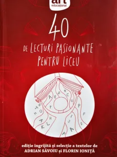 40 DE LECTURI PASIONATE PENTRU LICEU, ADRIAN SAVOIU, FLORIN IONITA