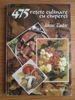 475 retete culinare cu ciuperci - Ioana Tudor