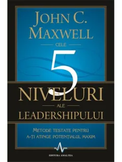 5 NIVELURI ALE LEADERSHIPULUI - JOHN C. MAXWELL