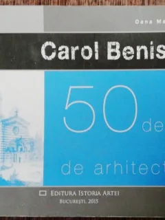 50 DE ANI DE ARHITECTURA - CAROL BENISCH