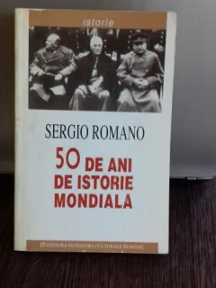 50 DE ANI DE ISTORIE MONDIALA - SERGIO ROMANO