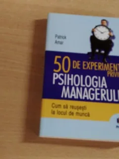 50 DE EXPERIMENTE PRIVINDPSIHOLOGIA MANAGERULUI-PATRICK AMAR