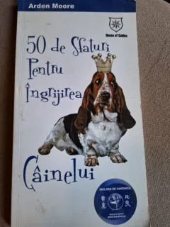 50 DE SFATURI PENTRU INGRIJIREA CAINELUI - ARDEN MOORE