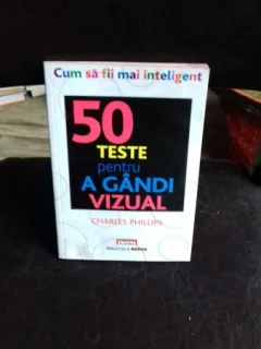 50 TESTE PENTRU A GANDI VIZUAL - CHARLES PHILLIPS