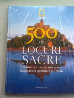 500 DE LOCURI SACRE. DESTINATIILE CU CEA MAI MARE INCARCATURA SPIRITUALA DIN LUME  VOL.2