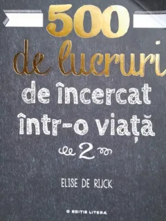 500 de lucruri de incercat intr-o viata - Elise de Rijck
