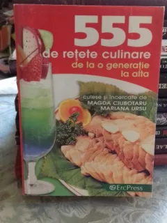 555 DE RETETE CULINARE DE LA O GENERATIE LA ALTA - MAGDA CIUBOTARU