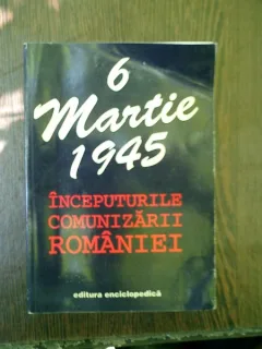 6 martie 1945 inceputurile comunizarii Romaniei