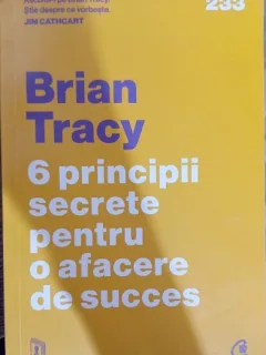 6 principii secrete pentru o afacere de succes - Brian Tracy