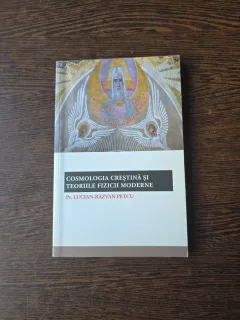 Cosmologia creștină și teoriile fizicii moderne - Pr. Lucian-Răzvan Petcu