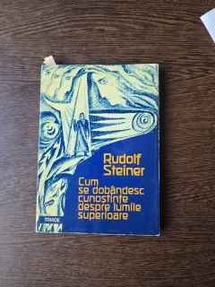 Cum se dobândesc cunoștințe despre lumile superioare - Rudolf Steiner - partea intaia