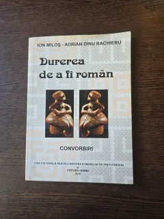 Durerea de a fi român - Ion Miloș - Adrian Dinu Rachieru
