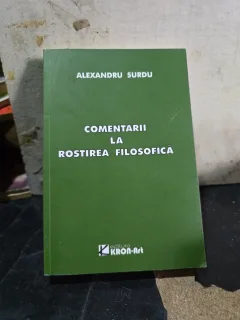 Comentarii la rostirea filosofică - Alexandru Surdu