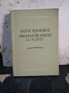 Bazele biochimice ale procesului de evoluție la plante - A. V. Blagoveșcenschi