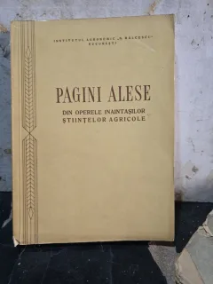 Pagini alese din operele inaintasilor stiintelor agricole - Institutul Agronomic N. Bălcescu
