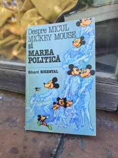 Despre MICUL MICKEY MOUSE și MAREA POLITICĂ - Eduard ROZENTAL