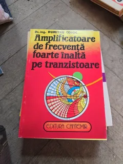 Amplificatoare de frecvență foarte înaltă pe tranzistoare - Dr. ing. Dumitru Cojoc